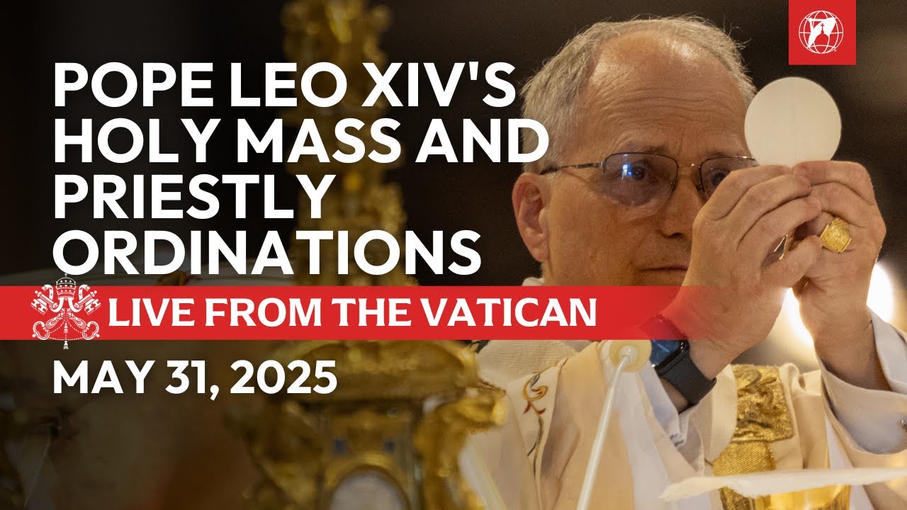 LIVE from the Vatican | Pope Leo XIV's Holy Mass and Priestly Ordinations | May 31st, 2025