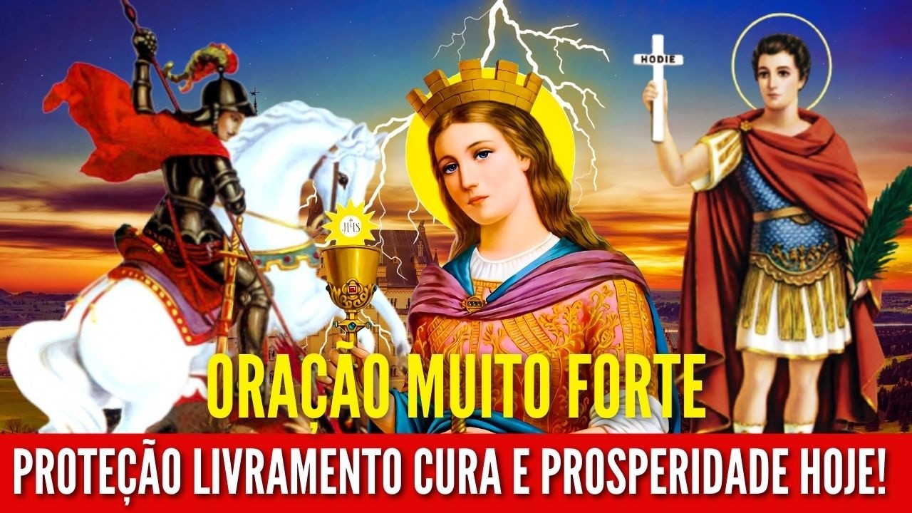 ORAÇÃO FORTE SÃO JORGE SANTA BÁRBARA e SANTO EXPEDITO CURA PROTEÇÃO CONTRA os INIMIGOS HOJE