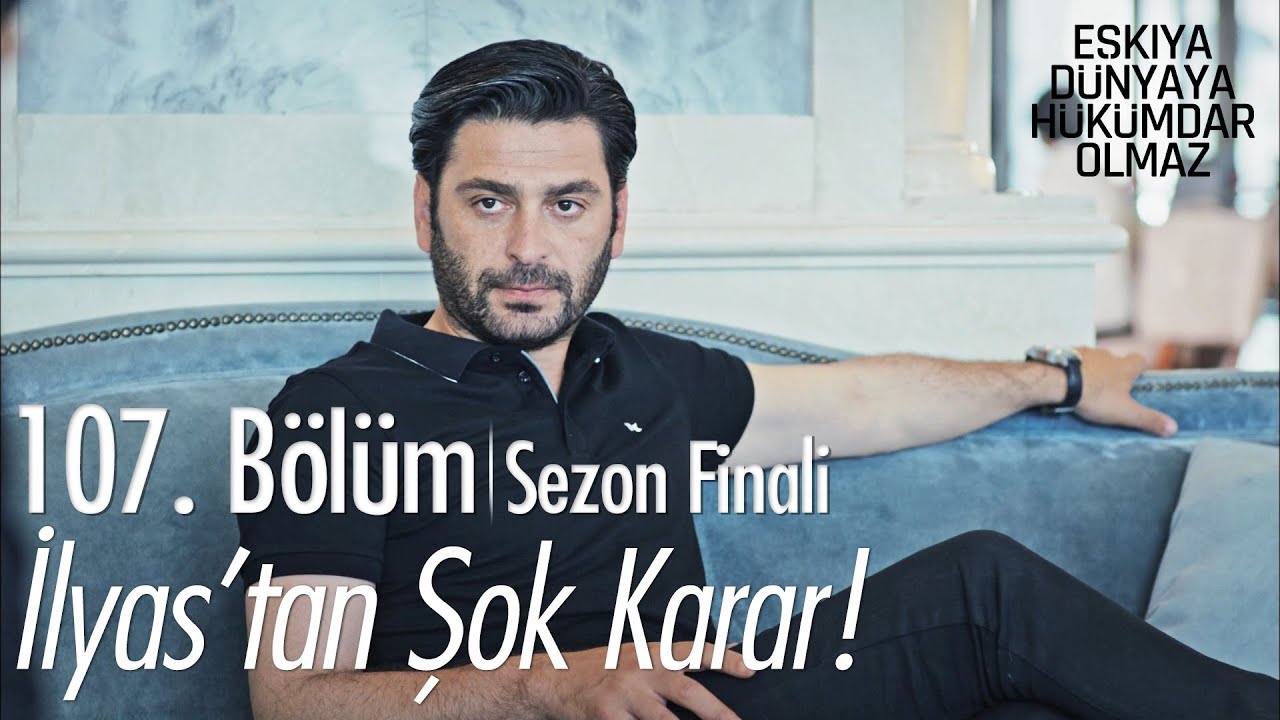 İlyas'tan şok karar! - Eşkıya Dünyaya Hükümdar Olmaz 107. Bölüm | Sezon Finali