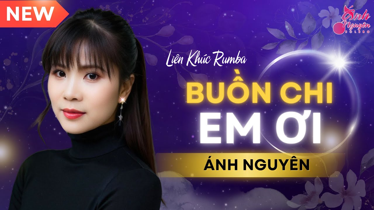 BUỒN CHI EM ƠI, CÕI NHỚ ➤ ALBUM ĐƠN CA ➤HOT HÈ 2024 ➤ Ánh Nguyên ➤ LK Rumba Tan Chảy Triệu Con Tim