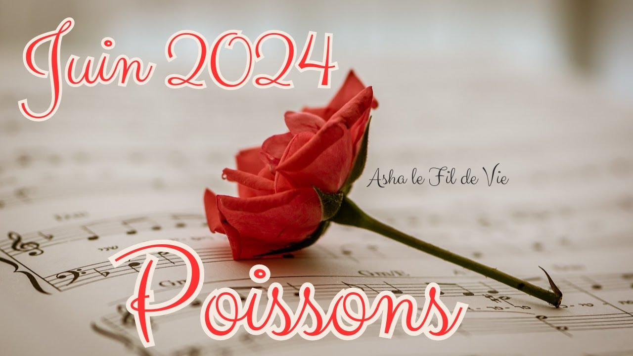 POISSONS 🌹 JUIN 2024 🐞 Si vous y croyez vous y arriverez 🌹