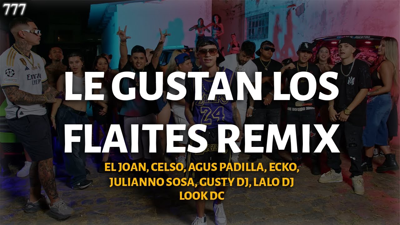 LE GUSTAN LOS FLAITES REMIX - EL JOAN, CELSO, AGUS, ECKO, JULIANNO, LOOK DC, GUSTY DJ, LALO DJ LETRA