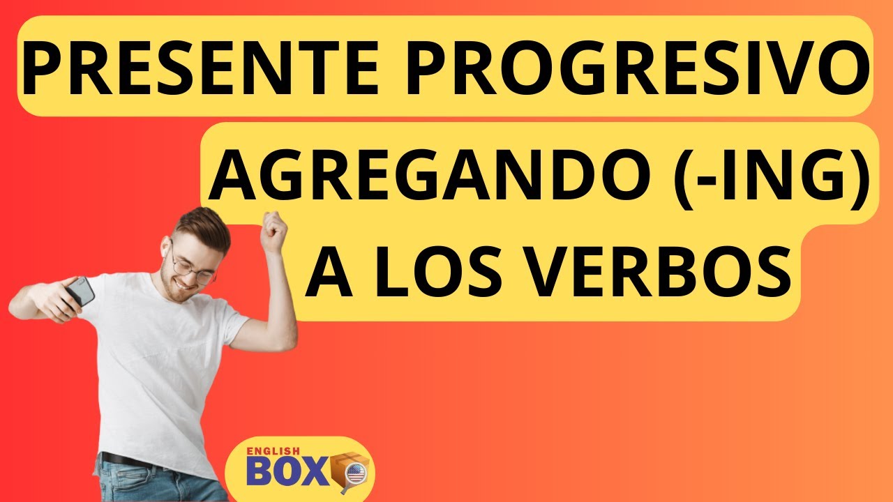 25. COMO SE LE AGREGA (-ING) A LOS VERBOS