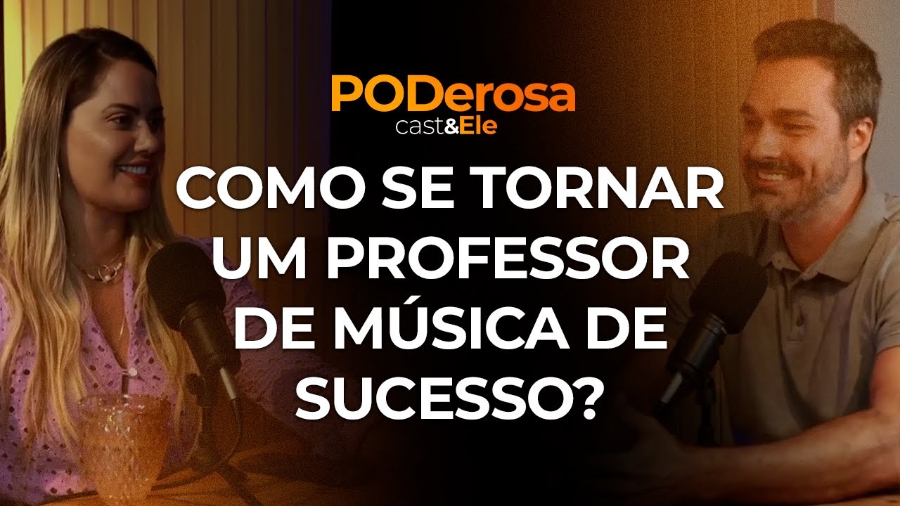 Como se tornar um professor de música de sucesso? | PODerosa e Ele #12