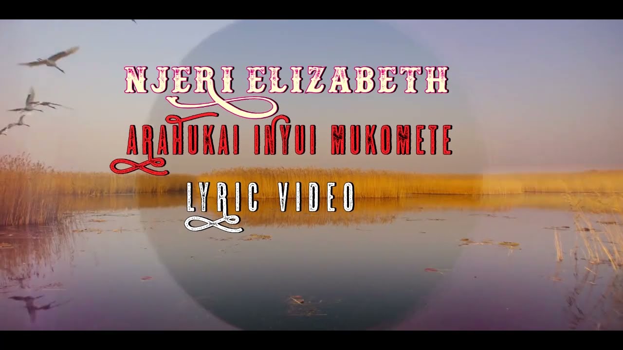NJERI ELIZABETH     -     ARAHUKAI INYUI MUKOMETE(Official Lyric Video)