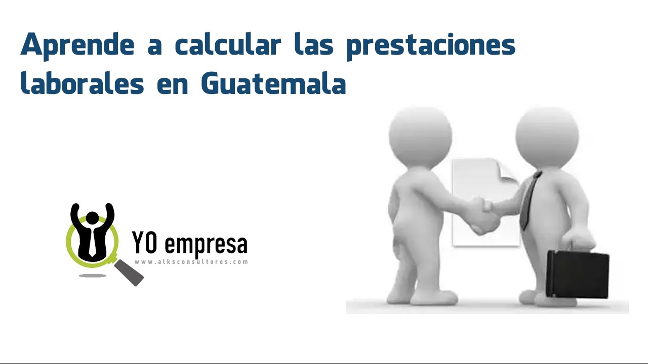 Aprende a calcular las prestaciones laborales en Guatemala