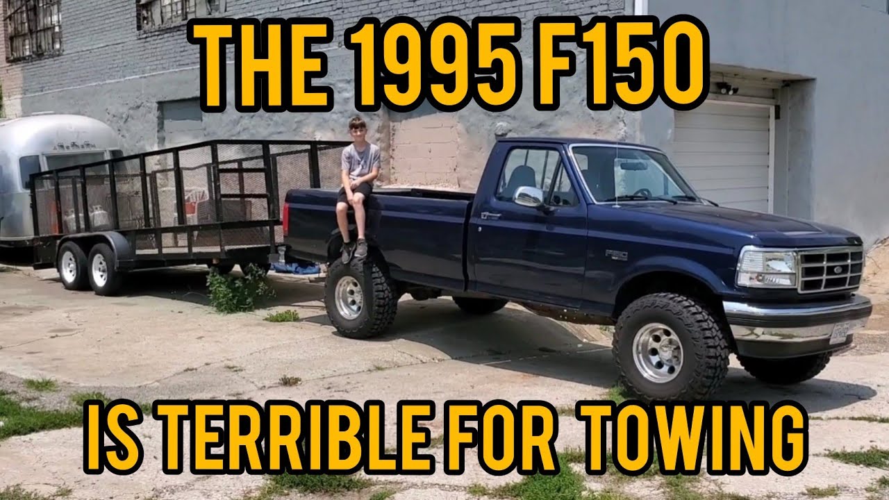 The 1995 F150 is terrible for towing