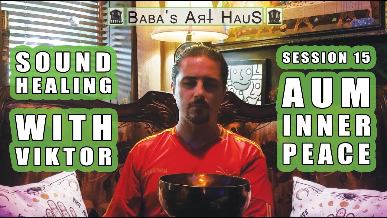 Sound Healing with Viktor - Session 15 - AUM Inner Peace [Baba's Art Haus]