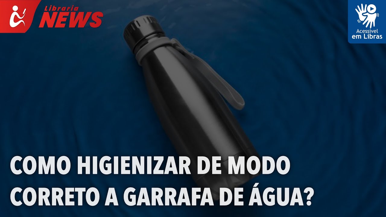 Como higienizar corretamente a garrafa de água? (Libras)