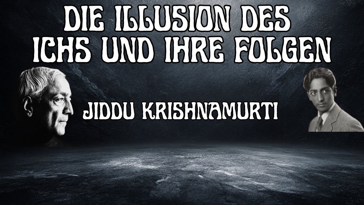 Die Illusion des Ichs und ihre Folgen &ndash; Krishnamurti