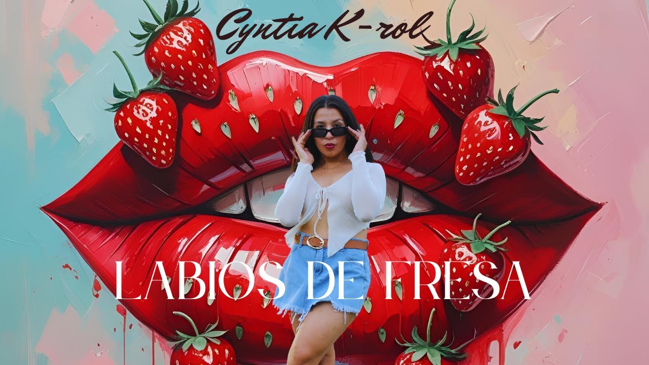 CYNTIA K-ROL - LABIOS DE FRESA (Official video)