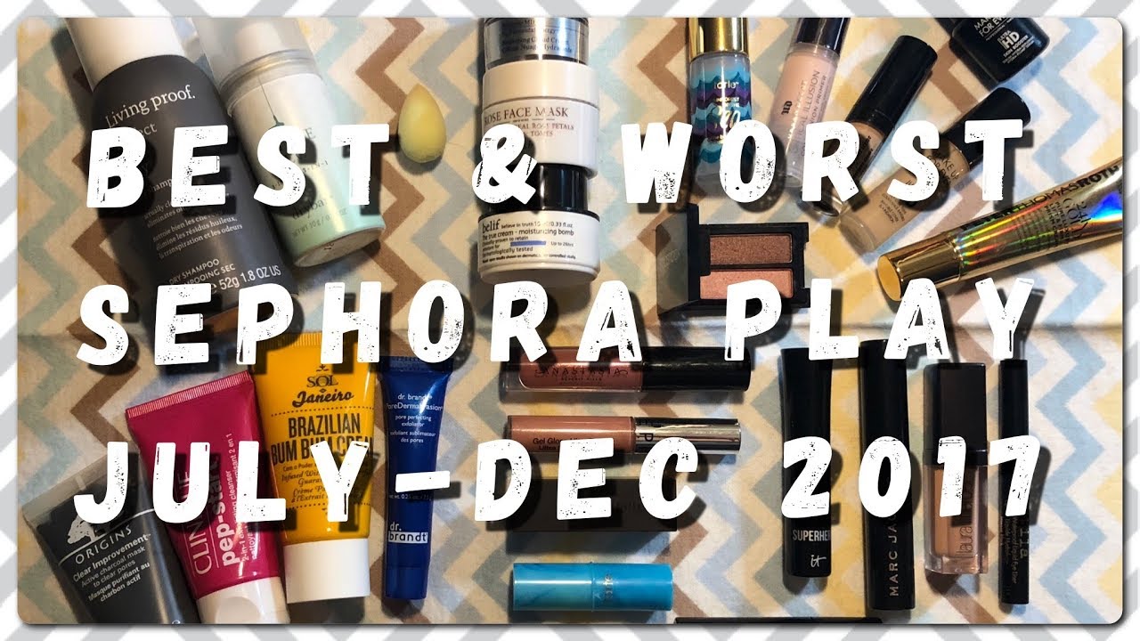 SEPHORA PLAY - July-Dec 2017 BEST & WORST