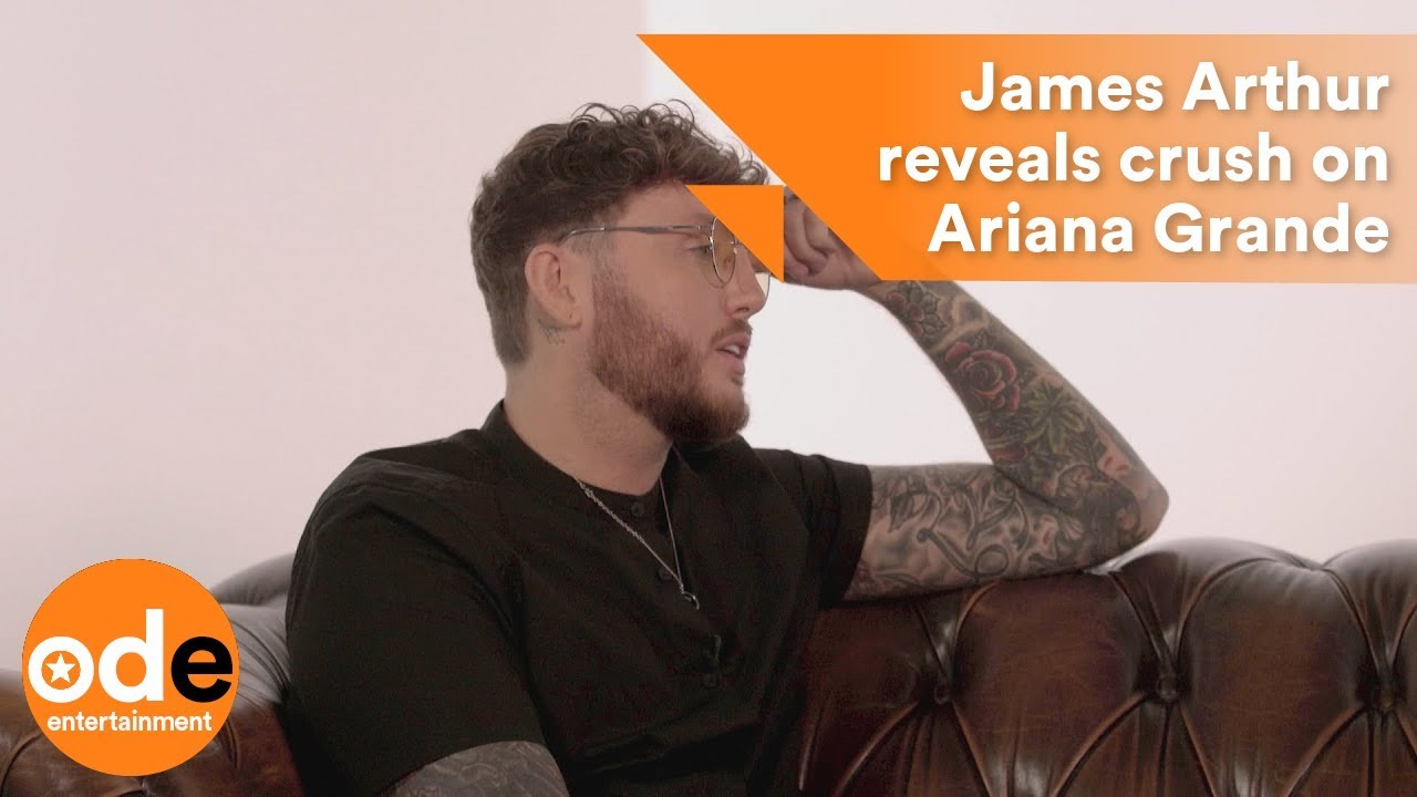 James Arthur reveals crush on Ariana Grande