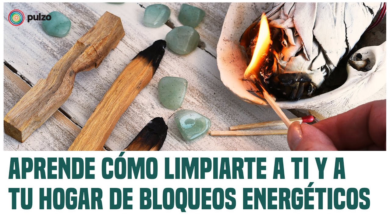 Aprende cómo limpiarte a ti y a tu hogar de bloqueos energéticos