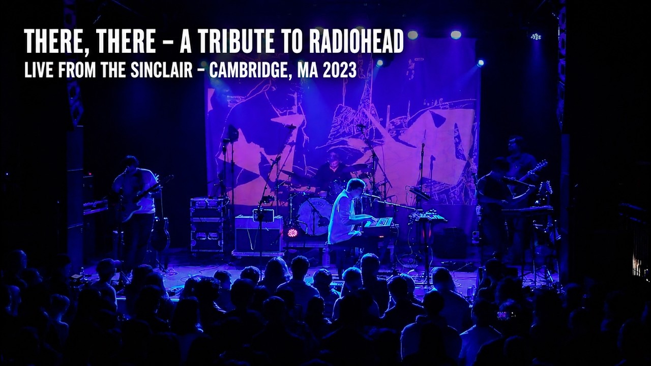 There, There - A Tribute to Radiohead.  Live from Sinclair in Boston.