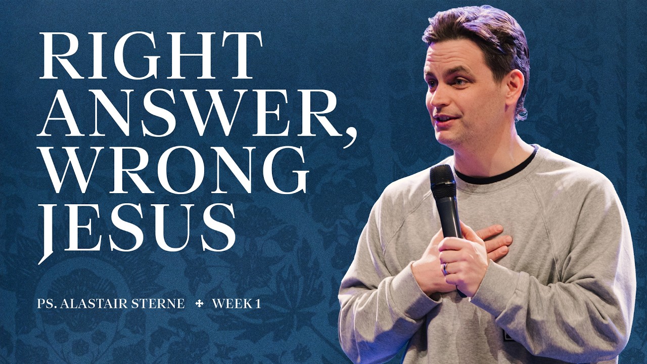 Right answer, wrong Jesus |  Misunderstanding Jesus | Ps Alastair Sterne