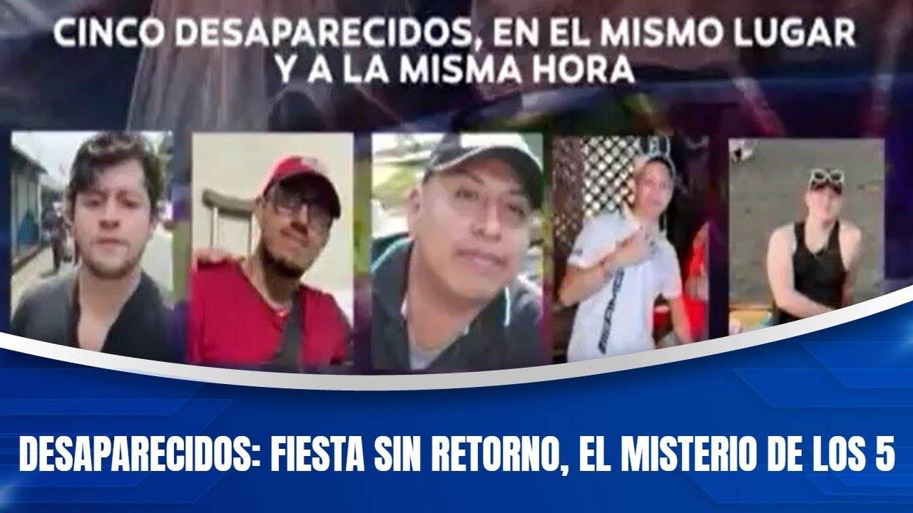 Desaparecidos: fiesta sin retorno, el misterio de los 5