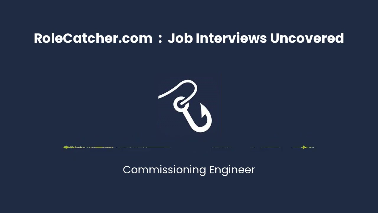 Commissioning Engineer : Job Interviews Uncovered
