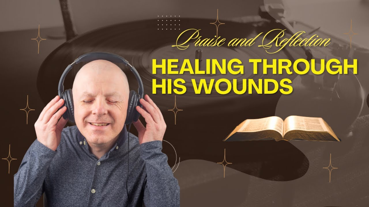Healing Through His Wounds (Channel Praise and Reflection)