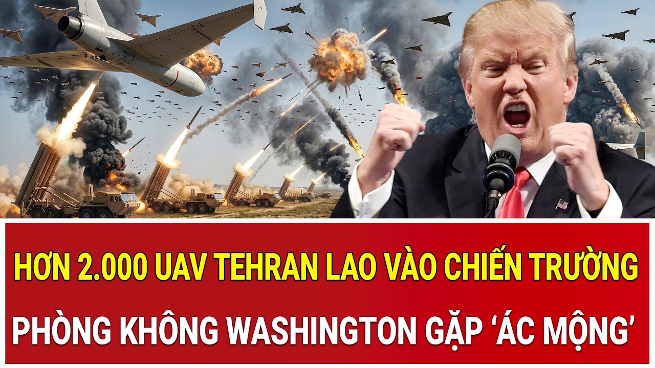 Trực tiếp Mỹ - Iran: Hơn 2.000 UAV Tehran lao vào chiến trường, phòng không Washington gặp ‘ác mộng’