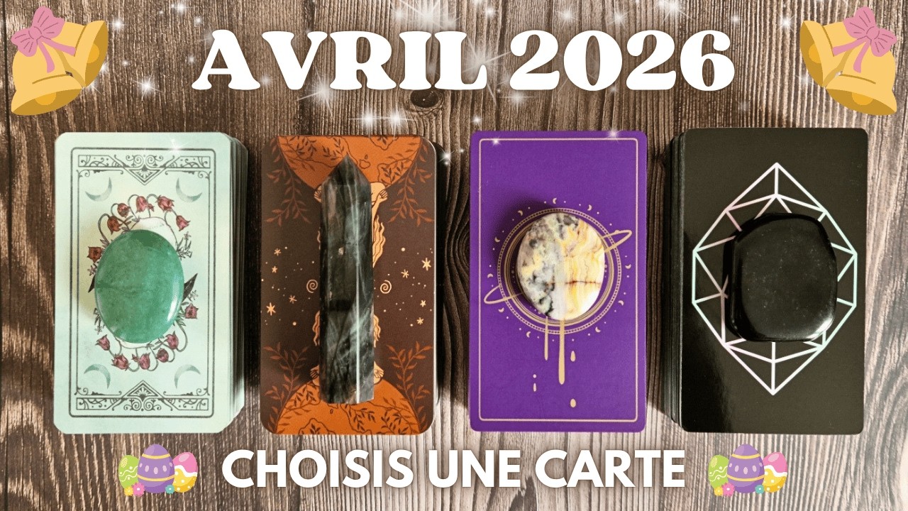 🌟 VOS PR&Eacute;DICTIONS POUR LE MOIS D'AVRIL 2026 🌟 | TIRAGE A CHOIX | GUIDANCE INTUITIVE