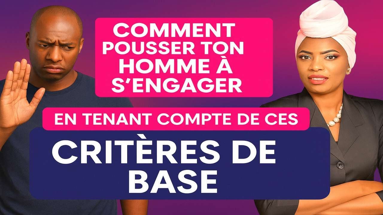 Comment pousser un homme à s' engager en tenant compte de ces CRITÈRES DE BASE