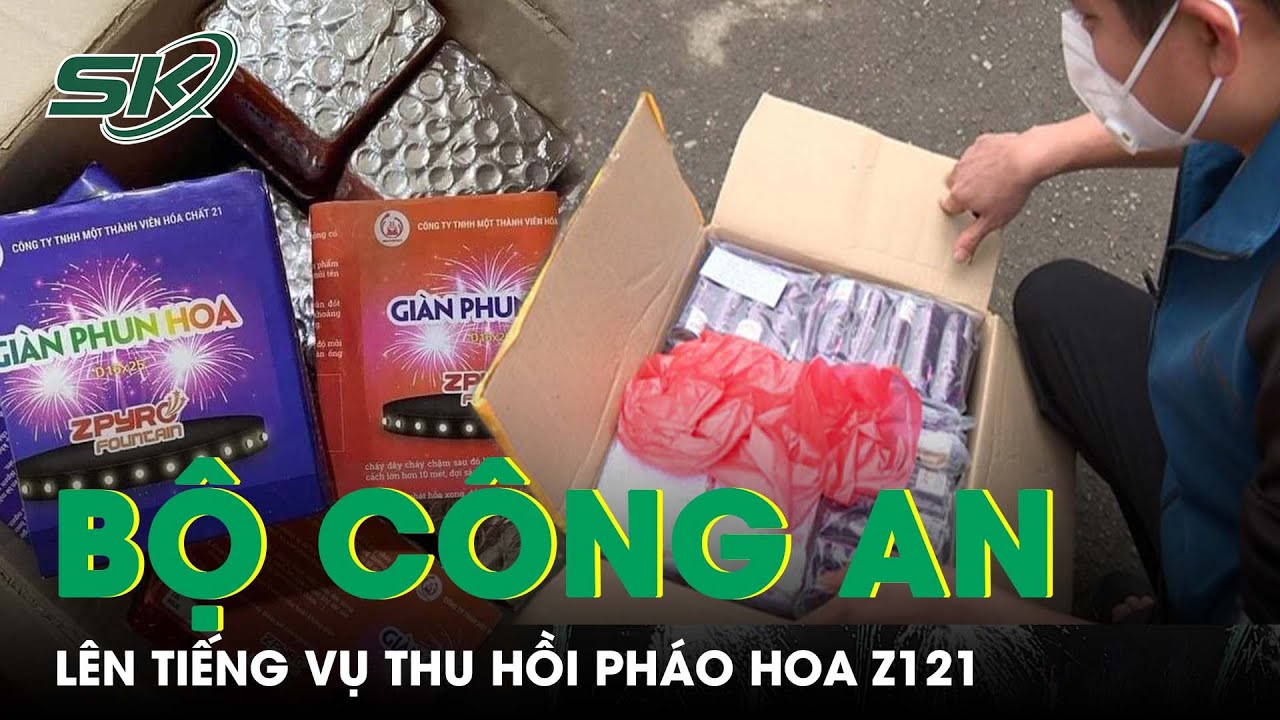 Bộ Công An Lên Tiếng Về Loại Pháo Hoa Z121 Vừa Ra Đã Bị Thu Hồi | SKĐS