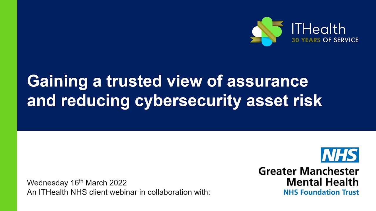 Gaining a trusted view of assurance and reducing cybersecurity asset risk  - An NHS customer webinar