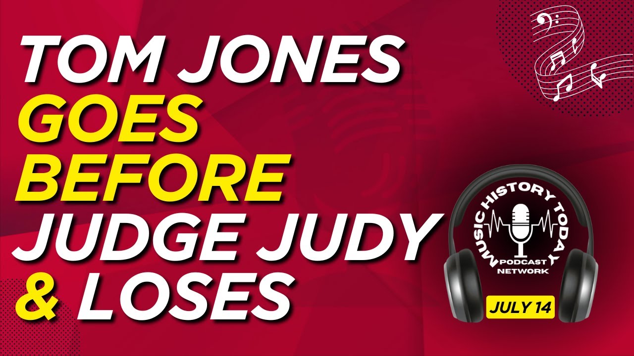 Tom Jones Goes Before Judge Judy & Loses: Music History Today Podcast July 14