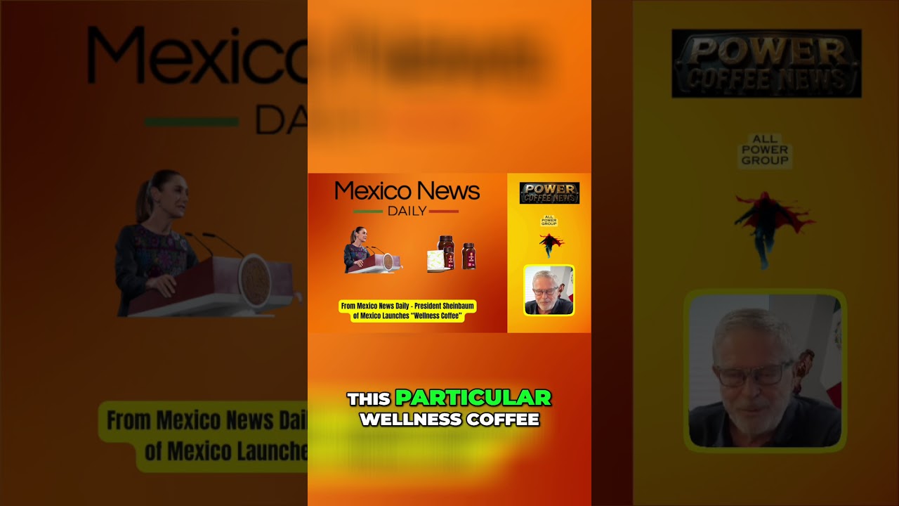 Mexico's 'Wellness' Coffee  President's Involvement & Instant News!