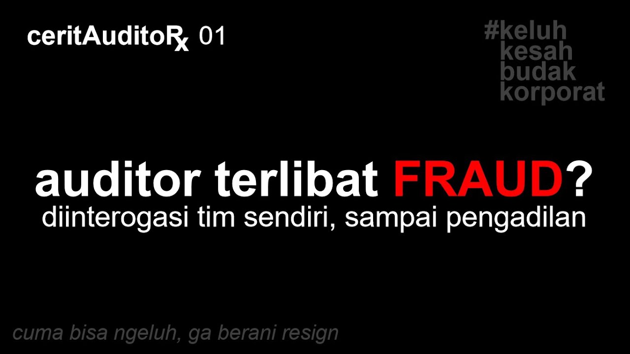 Auditor terlibat Fraud? Diinterogasi tim sendiri, polisi, & pengadilan? - Cerita Auditor 01