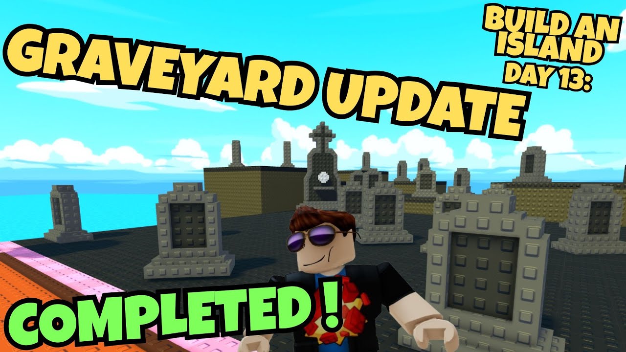 Roblox Build an Island, Day 13   We Finished the Graveyard Update!