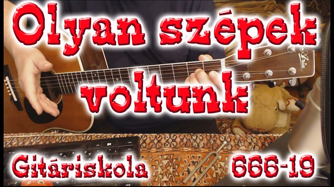 Gitáriskola 666-19 - Olyan szépek voltunk - gitárakkordok, pengetések, kotta-letöltés