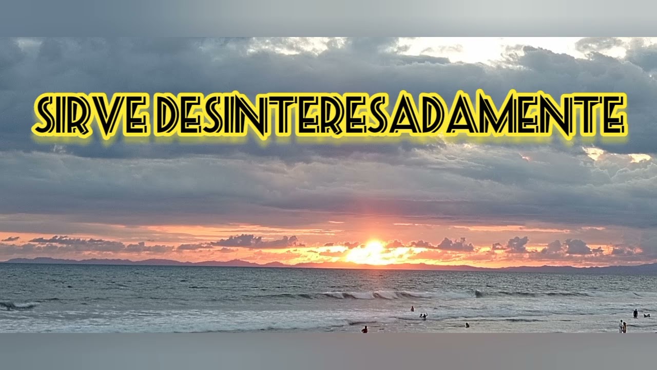 Sirve desinteresadamente
