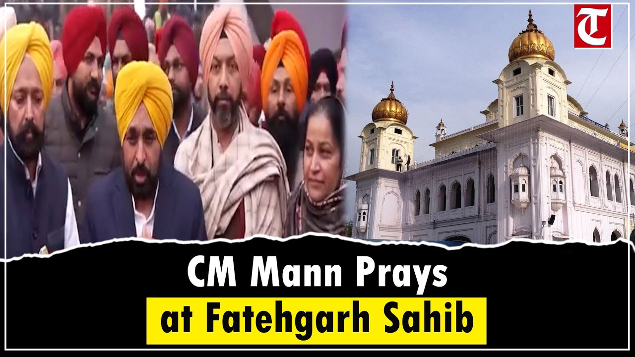 Punjab CM Bhagwant Singh Mann pays obeisance at Gurudwara Sri Fatehgarh Sahib, honours Sikh martyrs