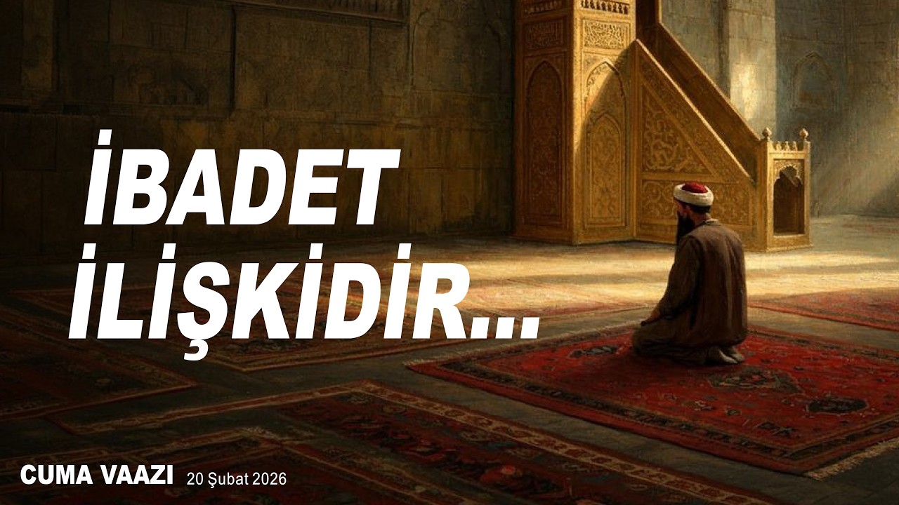 ''İbadet İlişkidir...'' | Cuma Vaazı