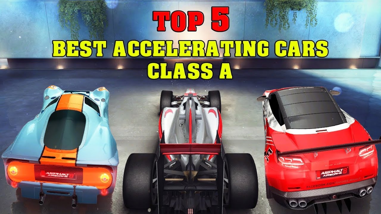 Asphalt 8 - TOP 5 BEST ACCELERATING CARS (Class A)