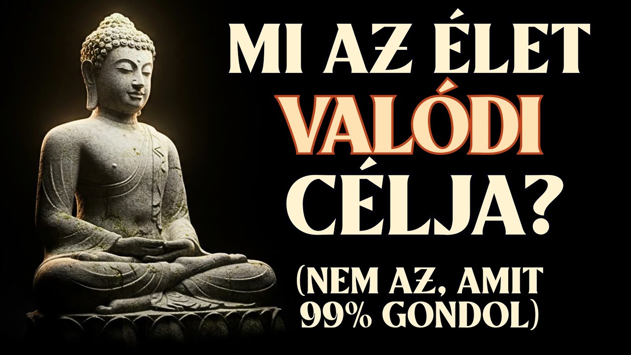 Az Élet Valódi Célja Nem Az, Amit az Emberek 99%-a Gondol - A Buddha Válasza