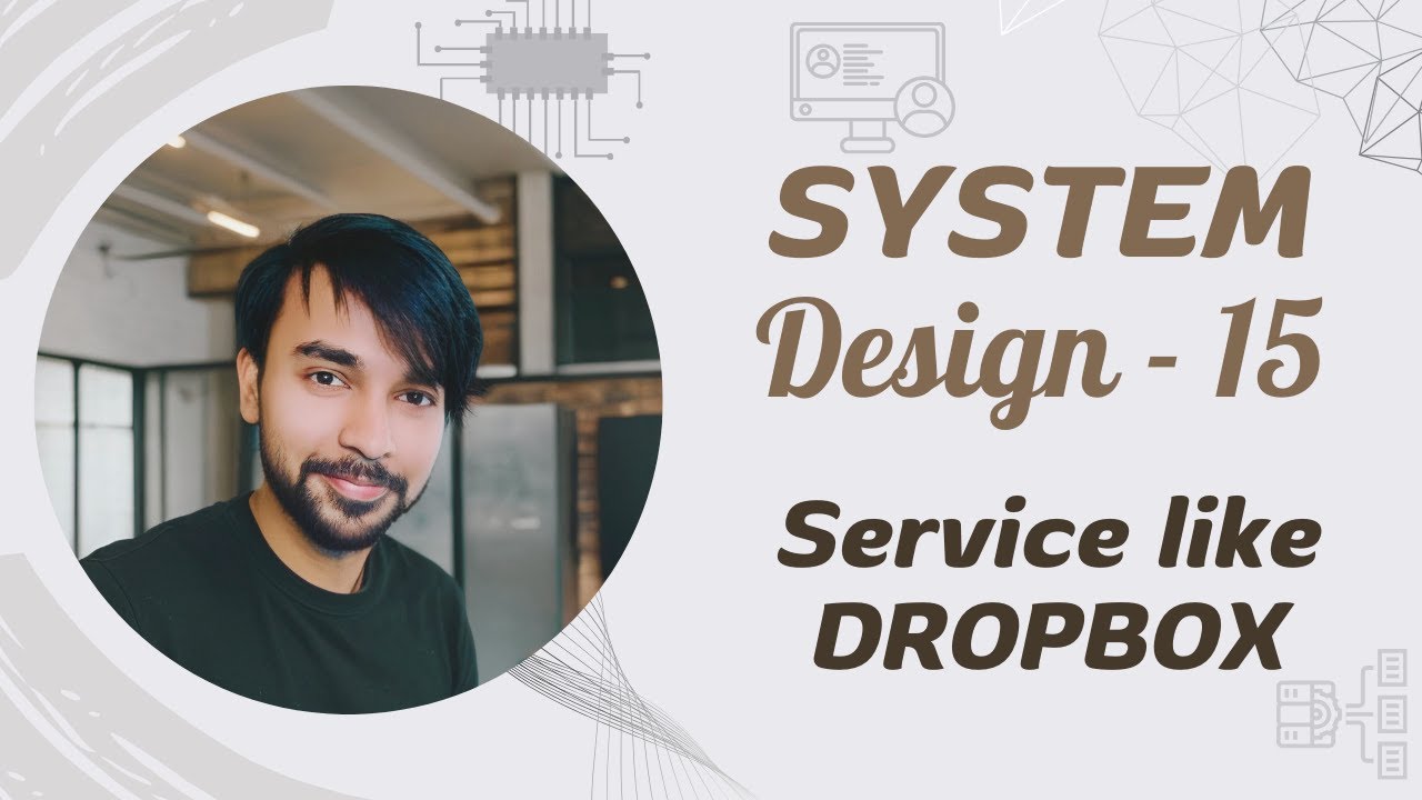 System Design - Part 15 | Design Dropbox | Cloud Storage, Google Drive, OneDrive