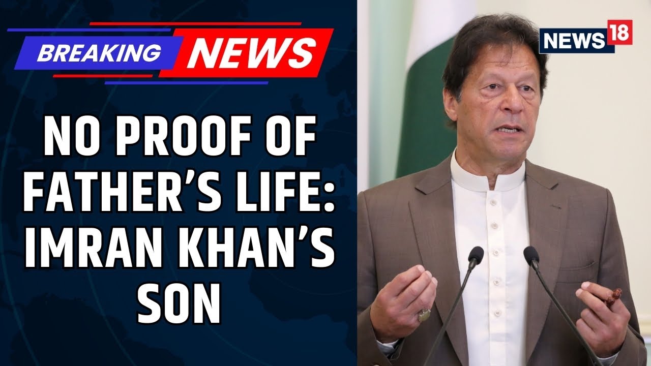 'No Proof Of Life': Imran Khan's Son Urges Intervention Amid Ex-PM's Death Speculation | News18