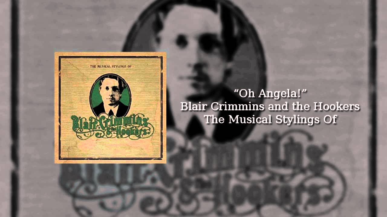 Blair Crimmins and the Hookers - Oh Angela!