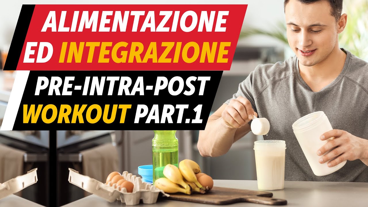 Alimentazione ed Integrazione: pre-intra-post workout Part.1