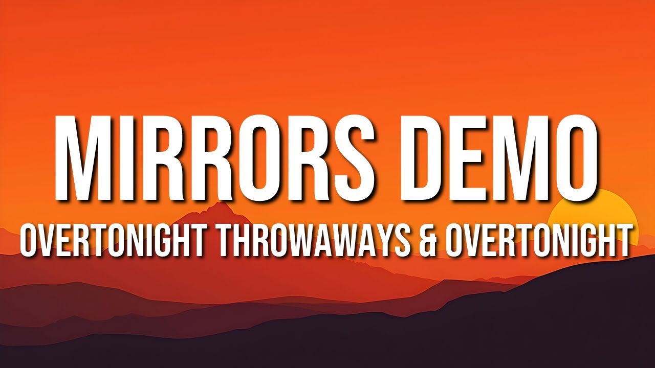 overtonight throwaways & overtonight - mirrors demo (Lyrics)