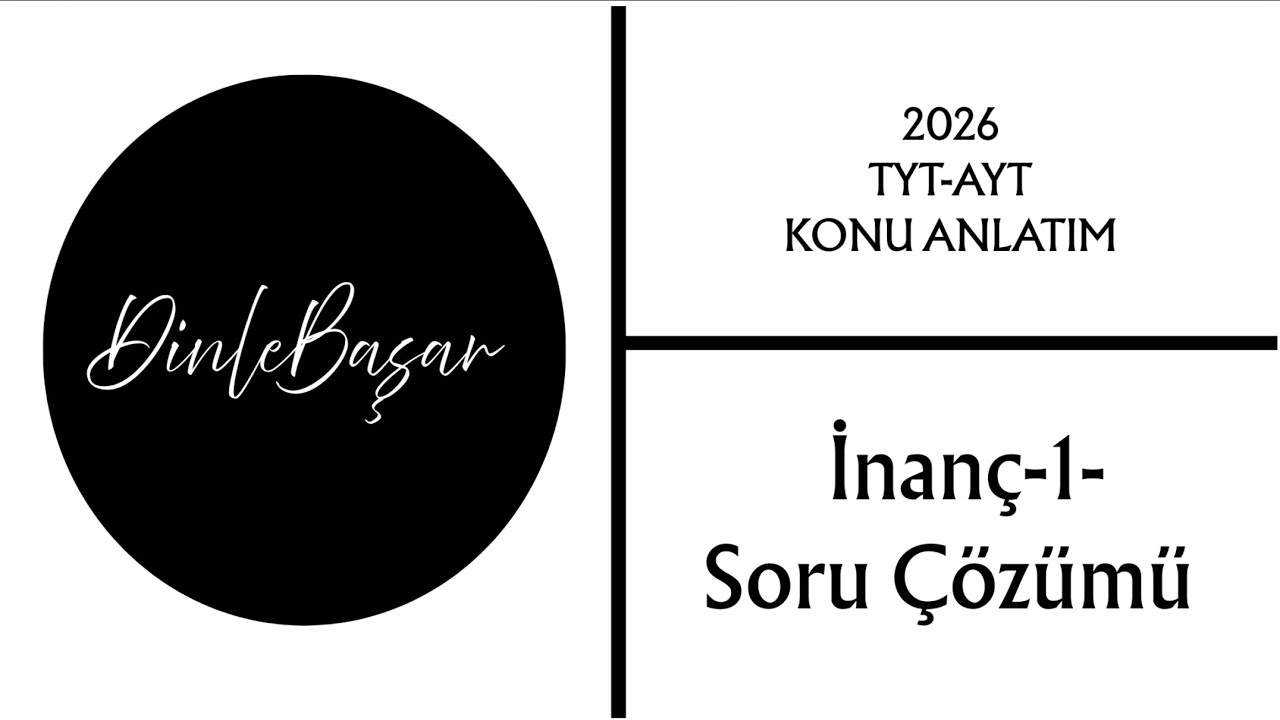 •TYT-AYT Din Kültür ve Ahlak Bilgisi -İnanç ve Bilgi -Soru Çözümü-1-   /DinleBaşar -2026-