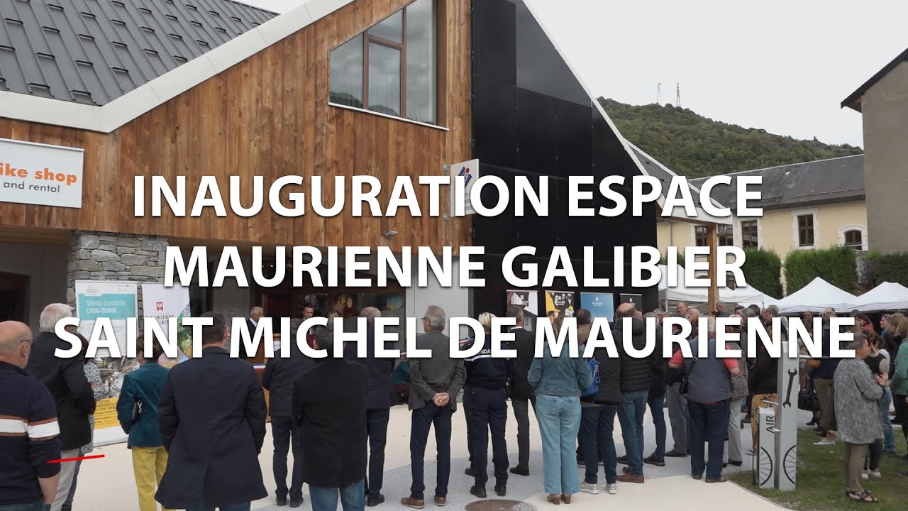 Inauguration de l'espace Maurienne Galibier -  Saint Michel de Maurienne