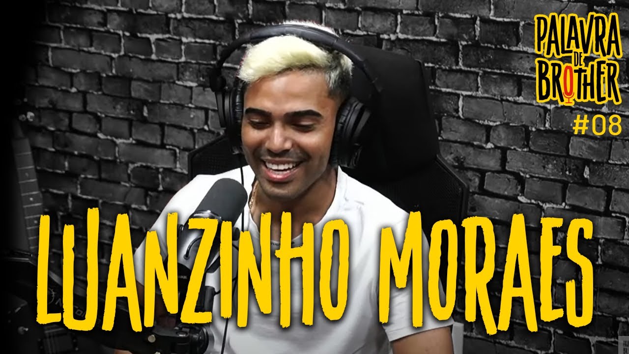 Luanzinho Moraes - Palavra de Brother Podcast #08