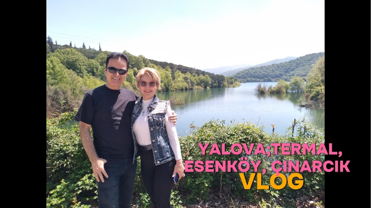 YALOVA; TERMAL, ESENKÖY, ÇINARCIK