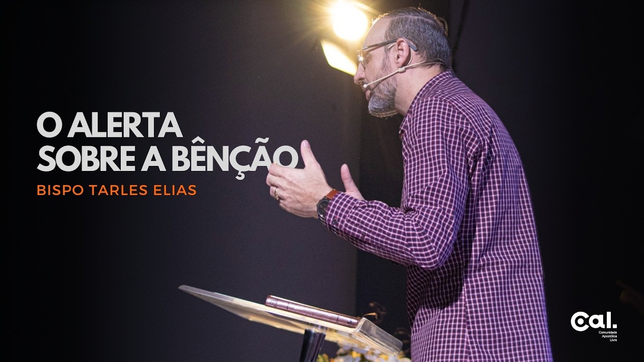 O ALERTA SOBRE A BÊNÇÃO | BISPO TARLES ELIAS