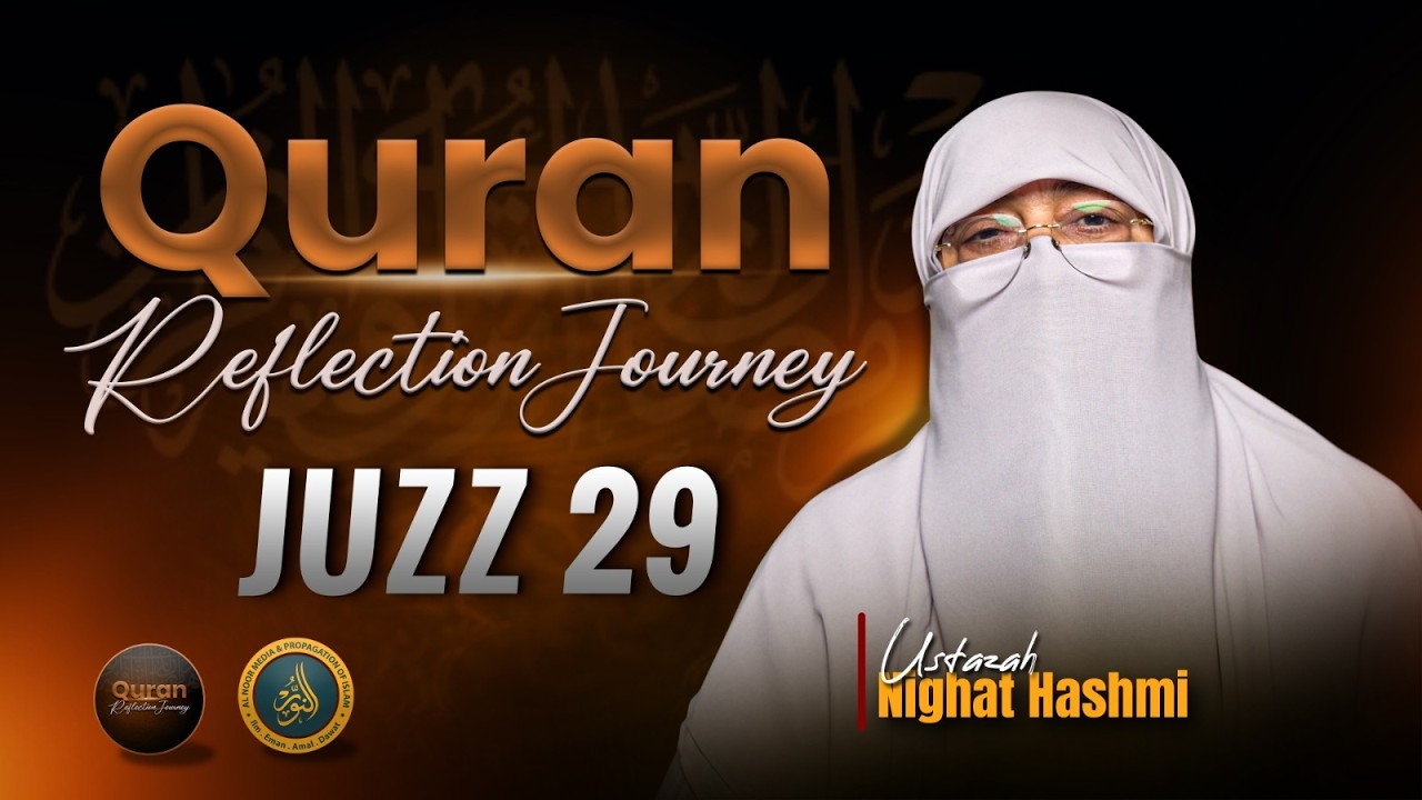 Quran Reflection Journey |  Juzz (Para) 29 | Ustazah Nighat Hashmi