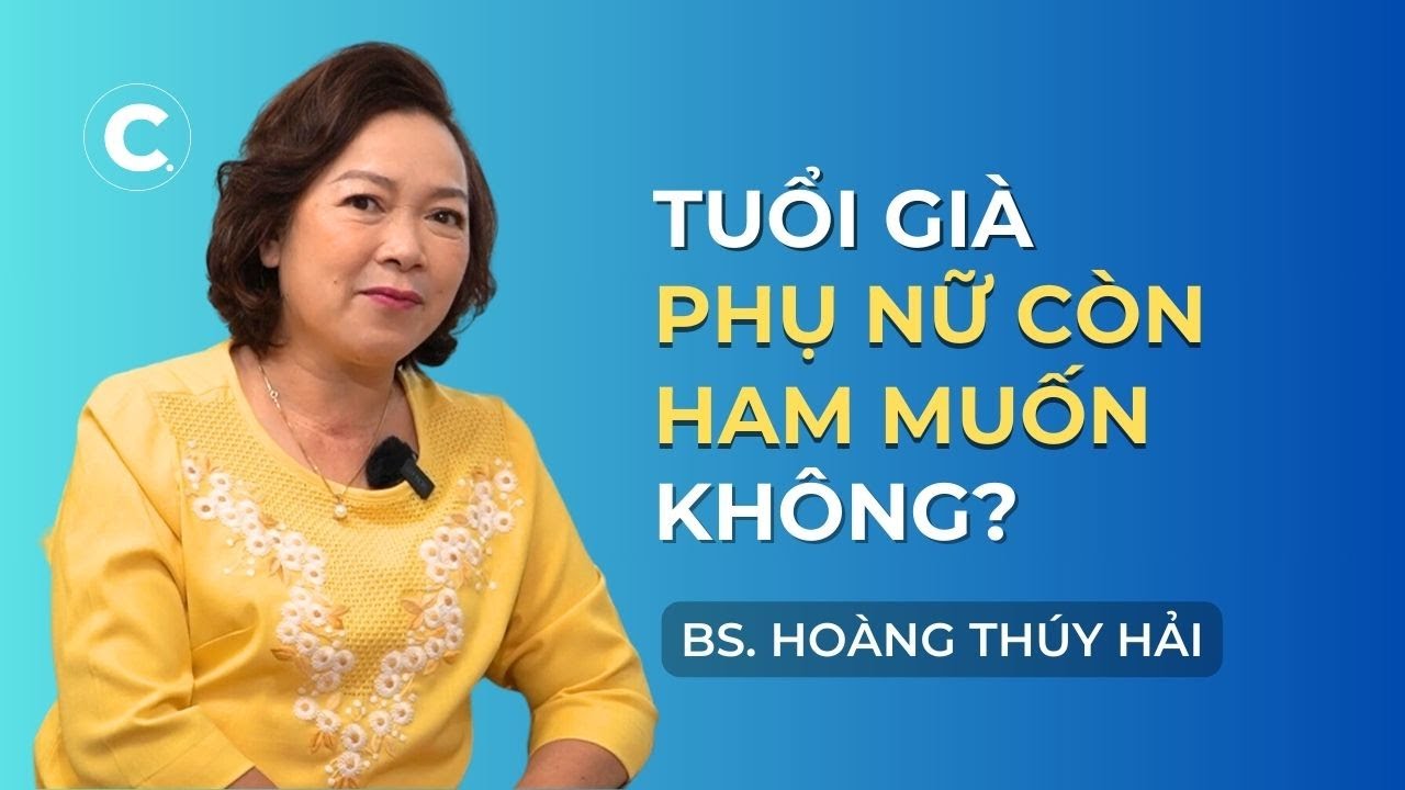 Tuổi gi&agrave; &ldquo;chuyện ấy&rdquo; với phụ nữ như thế n&agrave;o? - B&aacute;c sĩ Ho&agrave;ng Thu&yacute; Hải | Chuyện Đ&ecirc;m Muộn